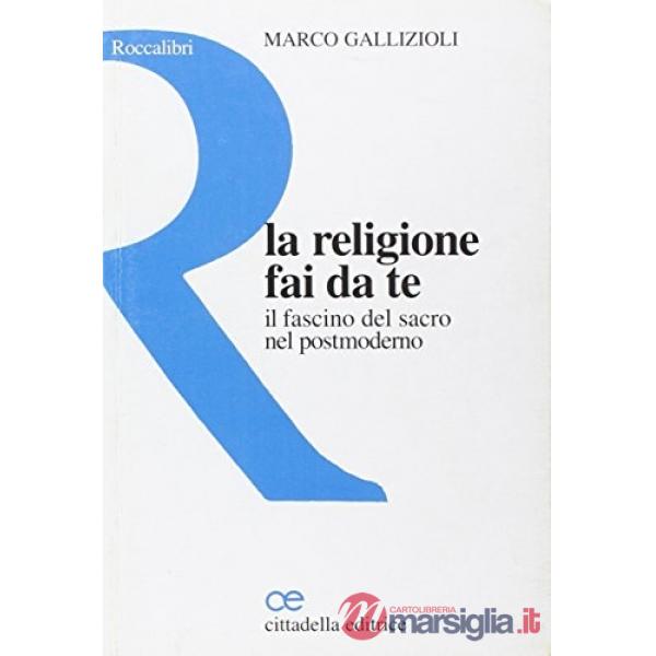 Religione fai da te. Il fascino del sacro nel postmoderno (La)