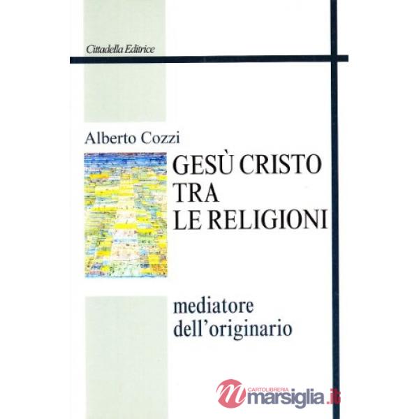 Gesù Cristo tra le religioni. Mediatore dell'originario