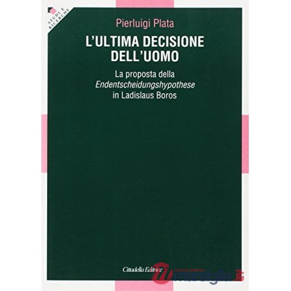 Ultima decisione dell'uomo. La proposta della Endentscheidungshypothese in Ladislaus Boros (L')