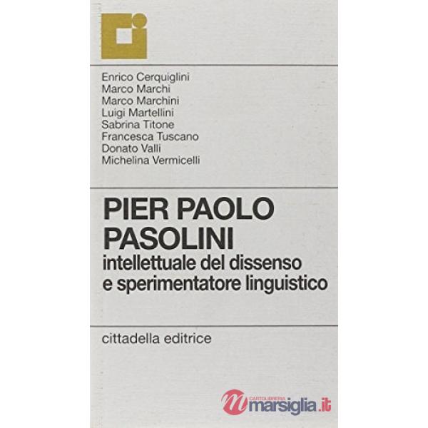 Pier Paolo Pasolini. Intellettuale del dissenso e sperimentatore linguistico