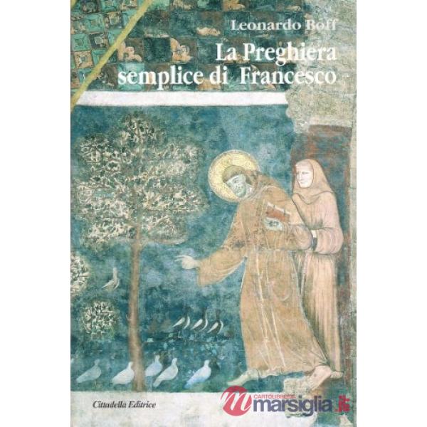 Preghiera semplice di Francesco. Un messaggio di pace per il mondo attuale (La)