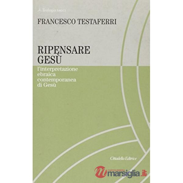 Ripensare Gesù. L'interpretazione ebraica contemporanea di Gesù