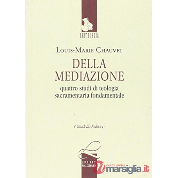 Della mediazione. Quattro studi di teologia sacramentaria fondamentale. Testo francese a fronte