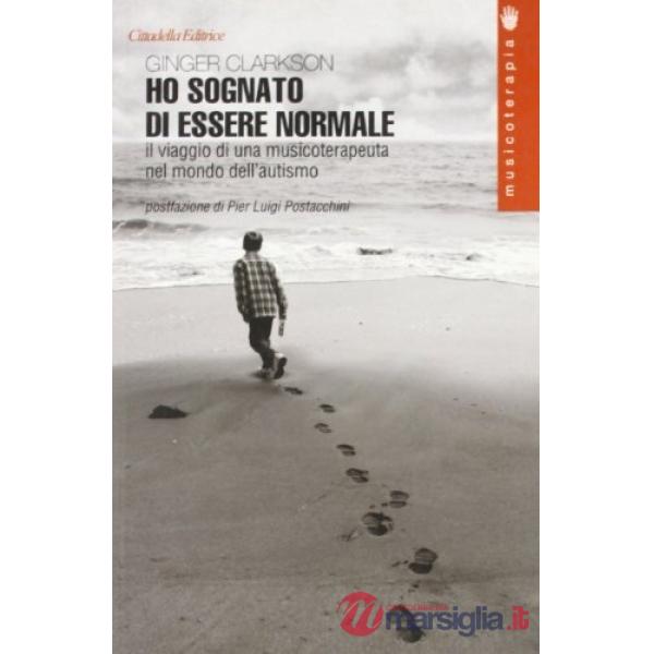 Ho sognato di essere normale. Il viaggio di una musicoterapeuta nel mondo dell'autismo