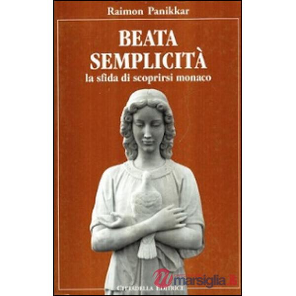 Beata semplicità. La sfida di scoprirsi monaco
