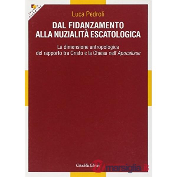 Dal fidanzamento alla nuzialità escatologica. La dimensione antropologica del rapporto tra Cristo e la Chiesa nell'Apocalisse