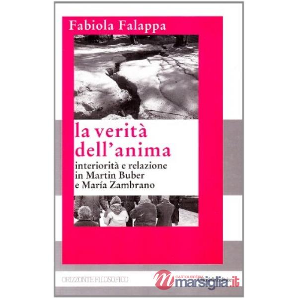 Verità dell'anima. Interiorità e relazione in Martin Buber e Maria Zambrano (La)