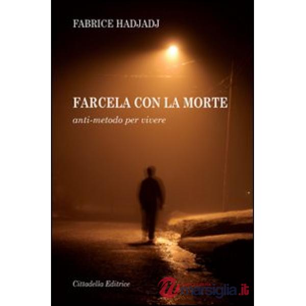 Farcela con la morte. Anti-metodo per vivere