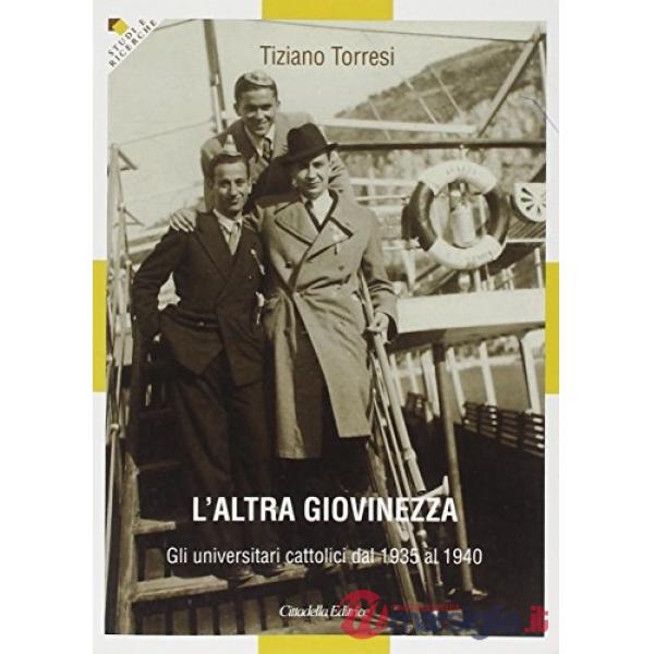 Altra giovinezza. Gli universitari cattolici dal 1935 al 1940 (L')