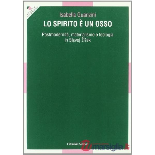 Spirito è un osso. Postmodernità, materialismo e teologia in Slavoj Zizek (Lo)