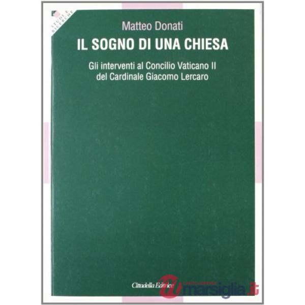 Sogno di una Chiesa. Gli interventi al Concilio Vaticano II del Cardinale G. Lercaro (Il)