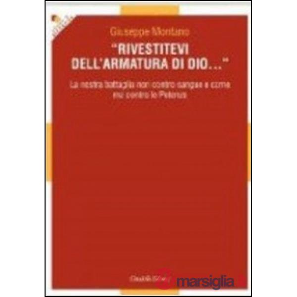 Rivestitevi dell'armatura di Dio... La nostra battaglia non contro sangue e carne ma contro le Potenze