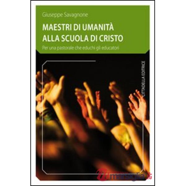 Maestri di umanità alla scuola di Cristo. Per una pastorale che educhi gli educatori