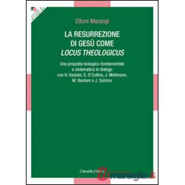 Resurrezione di Gesù come locus theologicus. Una proposta teologico-fondamentale e sistematica in dialogo con H. Kessler, G. O'C