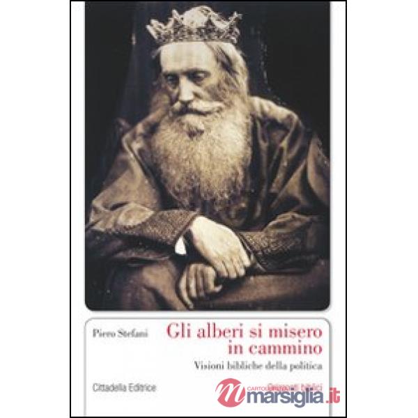 Alberi si misero in cammino. Visioni bibliche della politica (Gli)