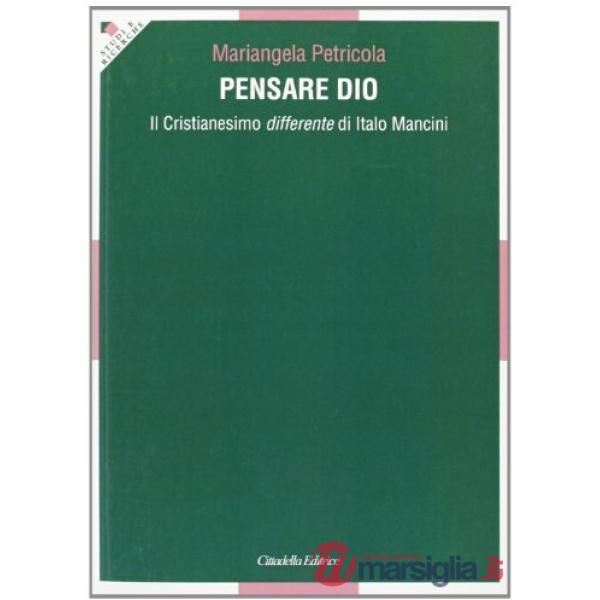 Pensare Dio. Il Cristianesimo differente di Italo Mancini
