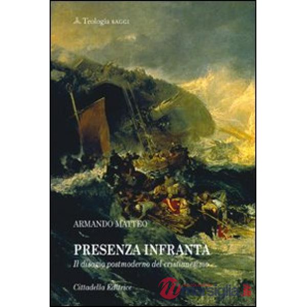 Presenza infranta. Il disagio postmoderno del cristianesimo