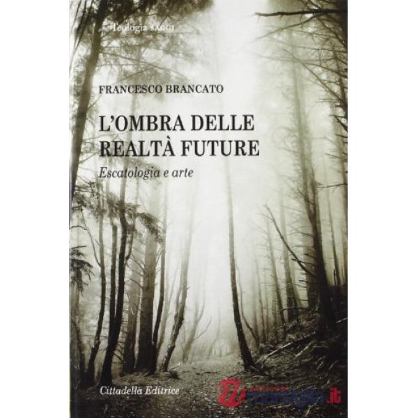 Ombra delle realtà future. Escatologia e arte (L')