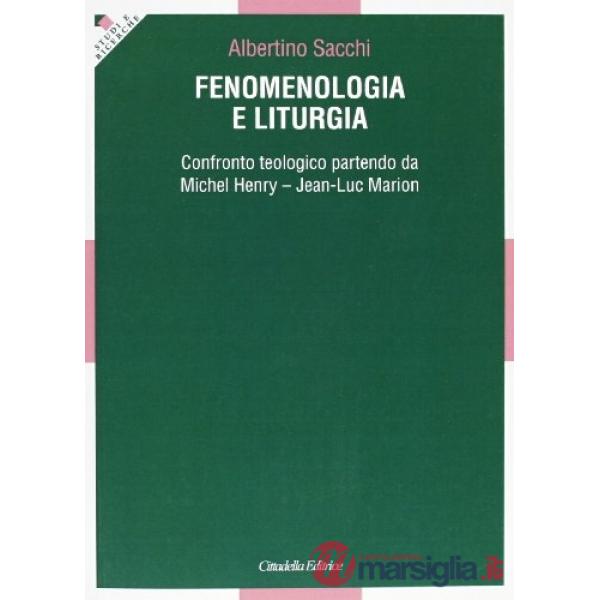 Fenomenologia e liturgia. Confronto teologico partendo da Michel Henry e Jean Luc Marion