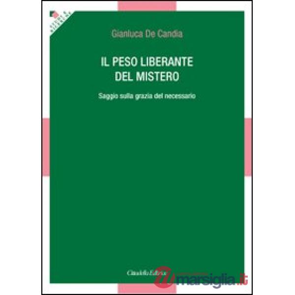 Peso liberante del mistero. Saggio sulla grazia del necessario (Il)