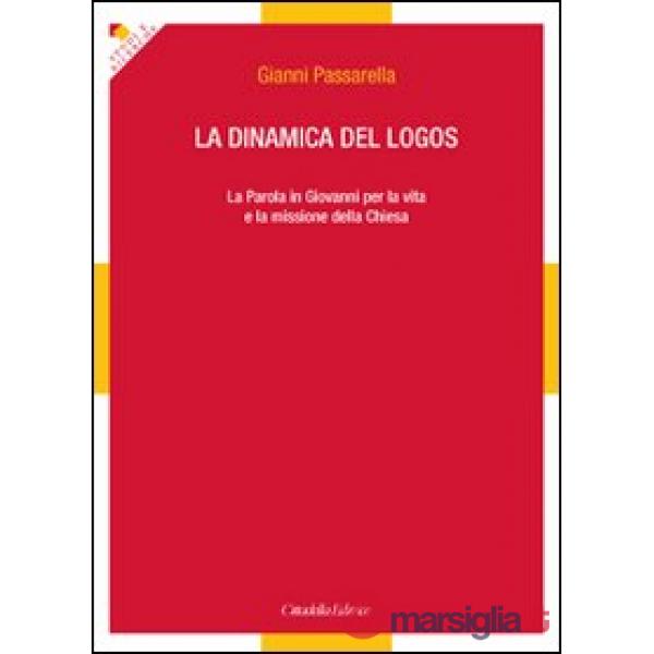 Dinamica del logos. La Parola in Giovanni per la vita e la missione della Chiesa (La)