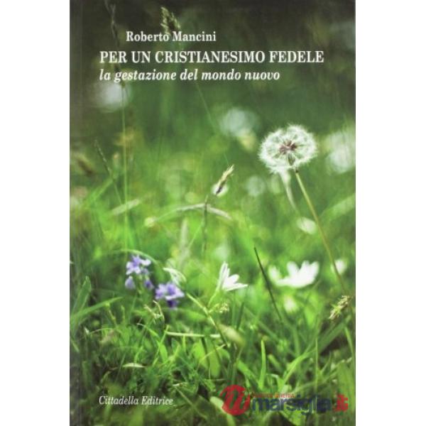 Per un cristianesimo fedele. La gestazione del mondo nuovo