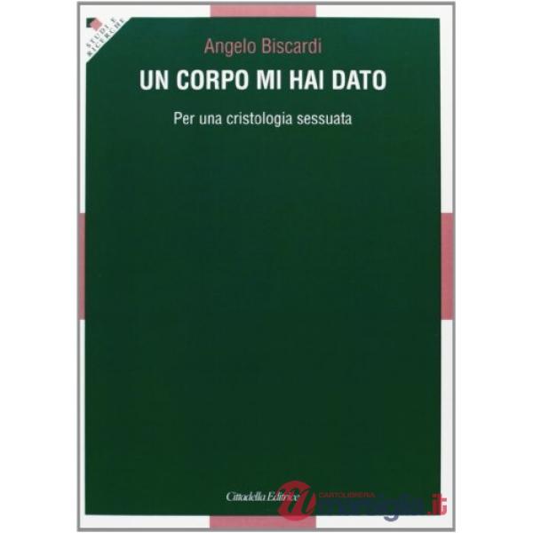 Corpo mi hai dato. Per una cristologia sessuata (Un)