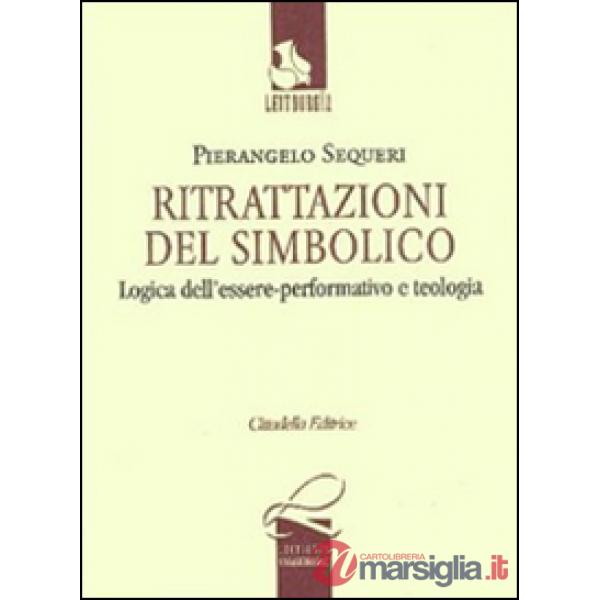 Ritrattazioni del simbolico. Logica dell'essere performativo e teologia
