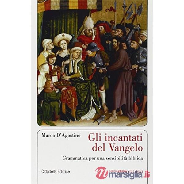 Incantati del Vangelo. Grammatica per una sensibilità biblica (Gli)