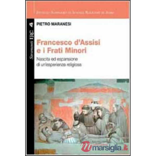 Francesco di Assisi e i Frati Minori. Nascita ed espansione di un'esperienza religiosa