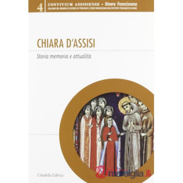 Chiara d'Assisi. Storia, memoria e attualità