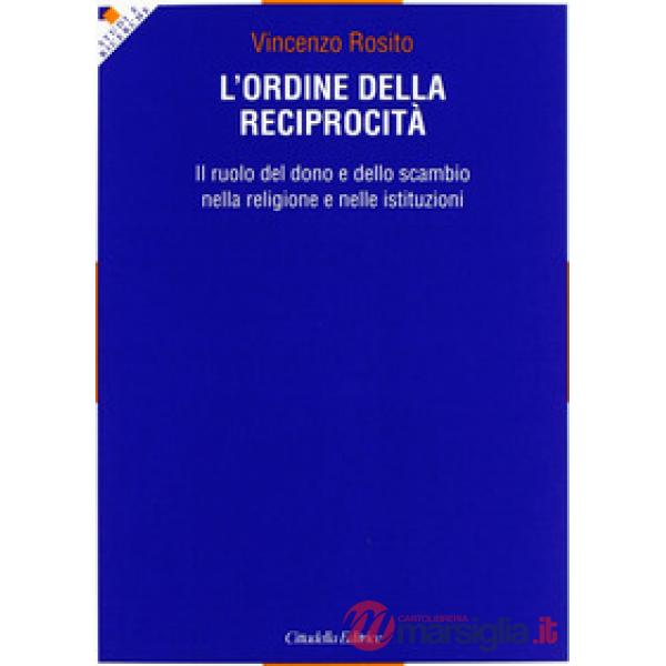 Ordine della reciprocità. Il ruolo del dono e dello scambio nella religione e nelle istituzioni (L')