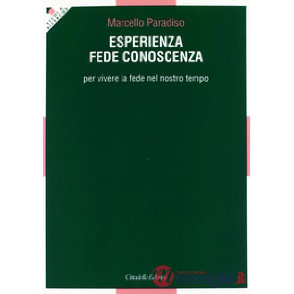 Esperienza, fede, conoscenza. Per vivere la fede nel nostro tempo