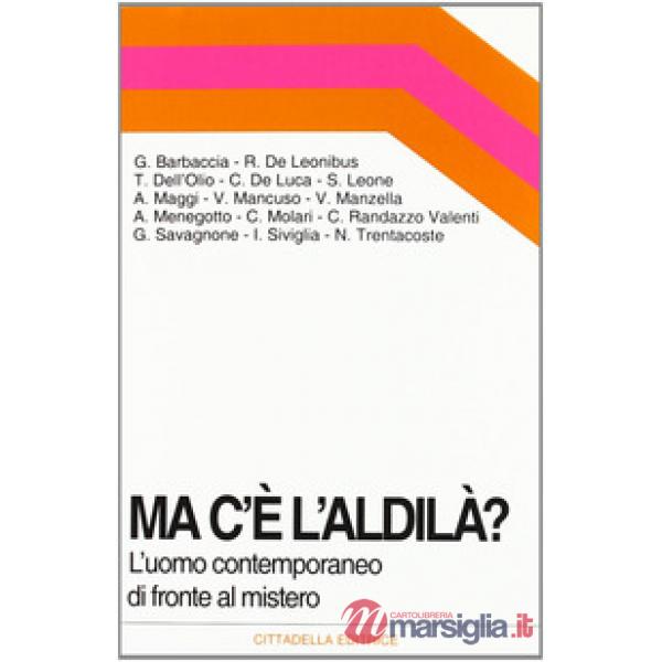 Ma c'è l'aldilà? L'uomo contemporaneo di fronte al mistero