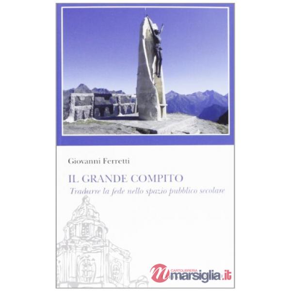 «grande compito». Tradurre la fede nello spazio pubblico secolare (Il)