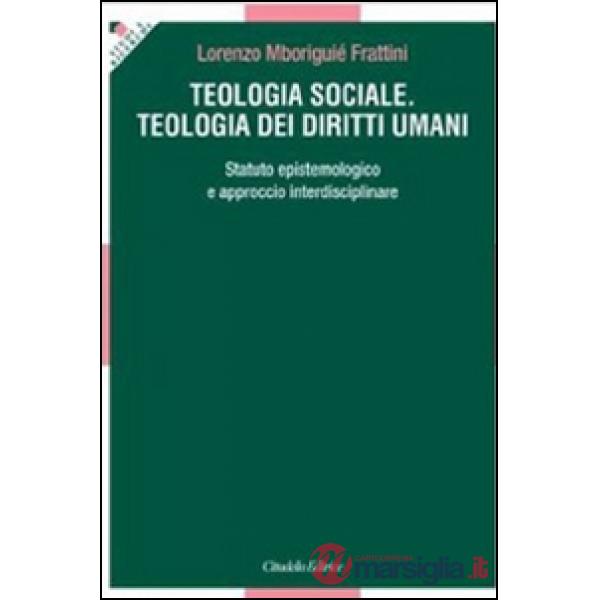 Teologia sociale. Teologia dei diritti umani. Statuto epistemologico e approccio interdisciplinare