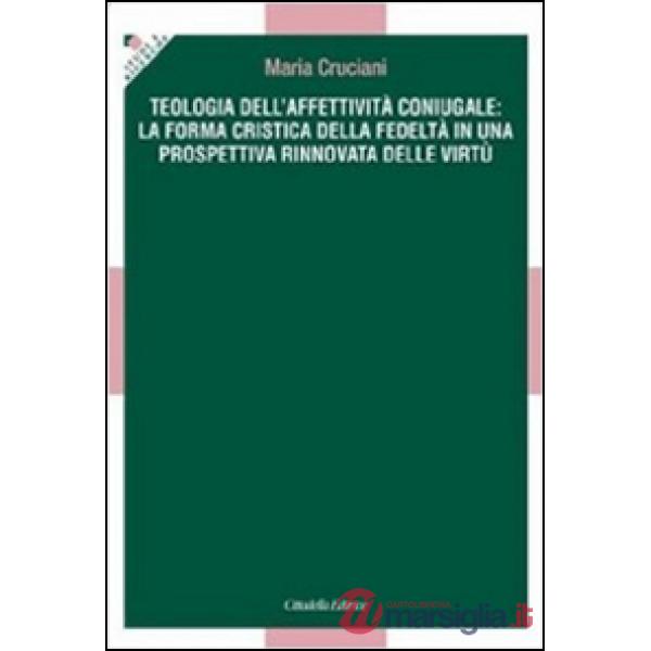 Teologia dell'affettività coniugale: la forma cristica della fedeltà in una prospettiva rinnovata delle virtù