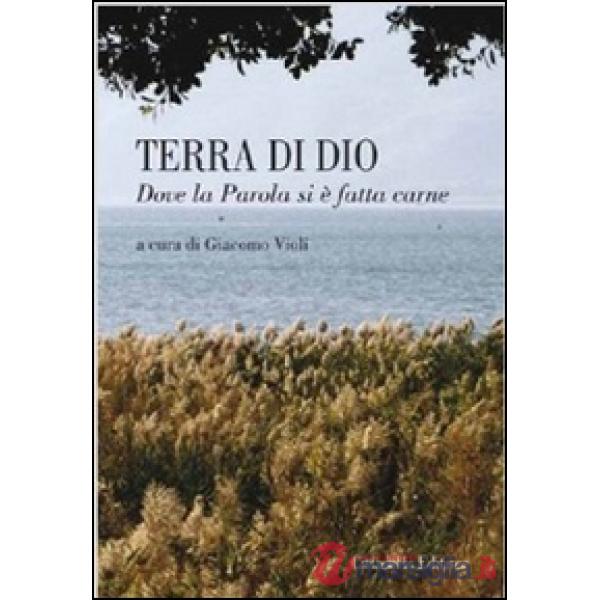Terra di Dio. Dove la parola si è fatta carne