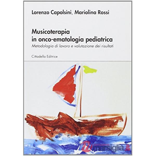 Musicoterapia in onco-ematologia pediatrica. Metodologia di lavoro e valutazione dei risultati