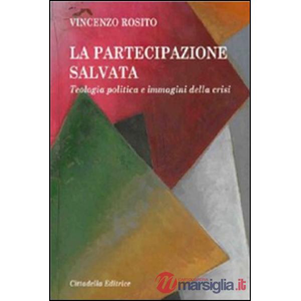 Partecipazione salvata. Teologia politica e immagini della crisi (La)