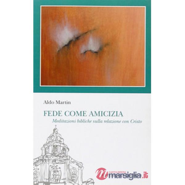 Fede come amicizia. Meditazioni bibliche sulla relazione con Cristo
