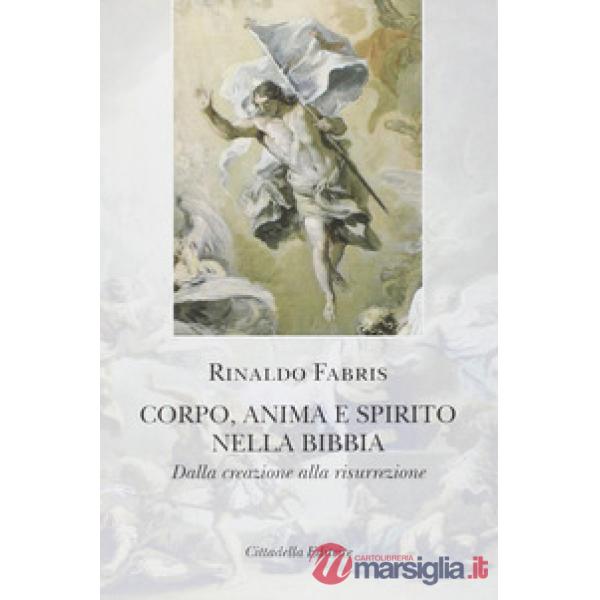 Corpo anima e spirito nella Bibbia. Dalla creazione alla risurrezione