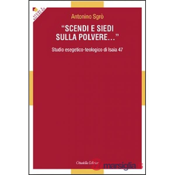 Scendi e siedi sulla polvere... Studio esegetico-teologico di Isaia 47
