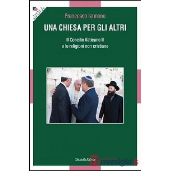 Chiesa per gli altri. Il Concilio Vaticano II e le religioni non cristiane (Una)