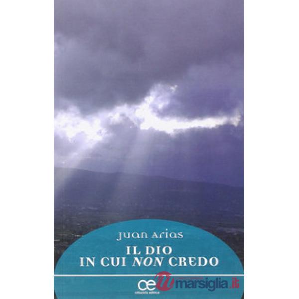 Dio in cui non credo (Il)