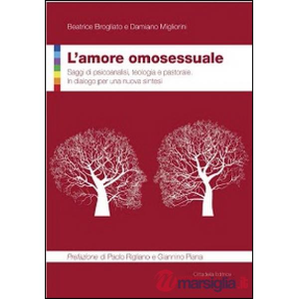 Amore omosessuale. Saggi di psicoanalisi, teologia e pastorale. In dialogo per una nuova sintesi (L')