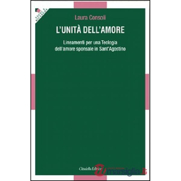 Unità dell'amore. Lineamenti per una teologia dell'amore sponsale in sant'Agostino (L')