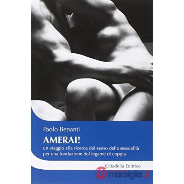 Amerai! Un viaggio alla ricerca del senso della sessualità per una fondazione del legame di coppia