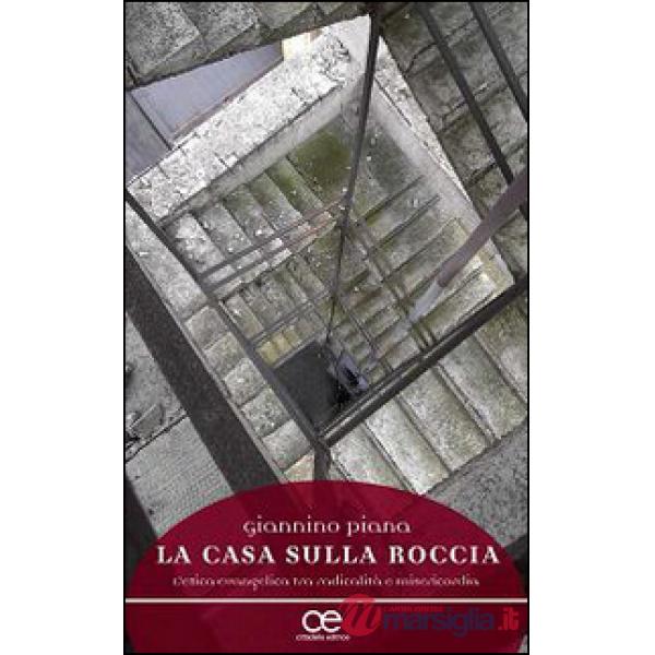 Casa sulla roccia. L'etica evangelica tra radicalità e misericordia (La)