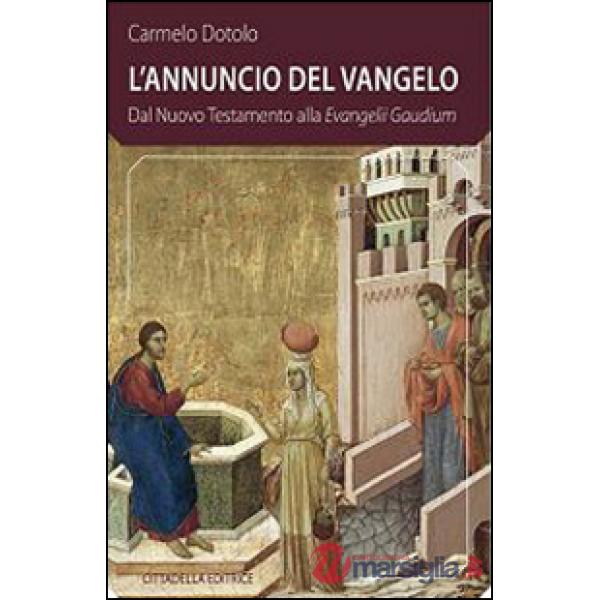 Annuncio del Vangelo. Dal Nuovo Testamento alla Evangelii Gaudium (L')